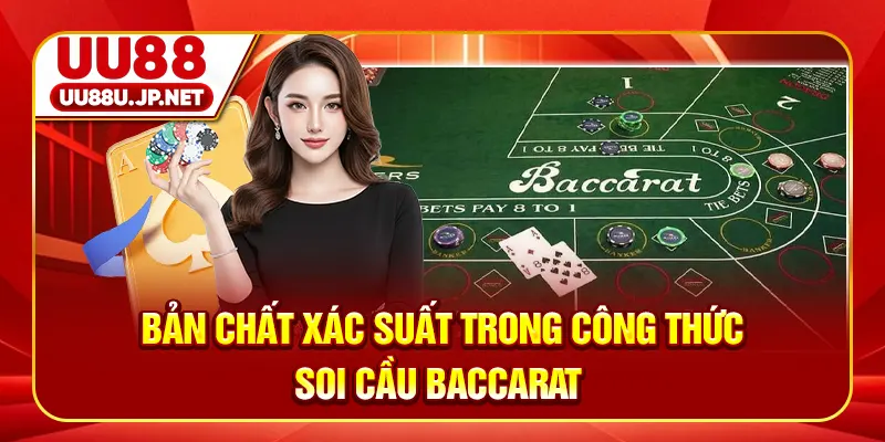 Bản chất xác suất trong công thức soi cầu baccarat
