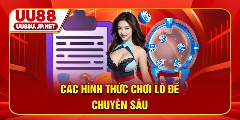 Các hình thức chơi lô đề chuyên sâu