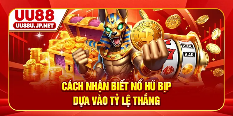 Cách nhận biết nổ hũ bịp dựa vào tỷ lệ thắng