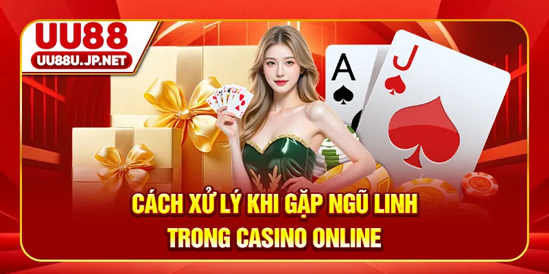 Cách xử lý khi gặp Ngũ linh trong casino online