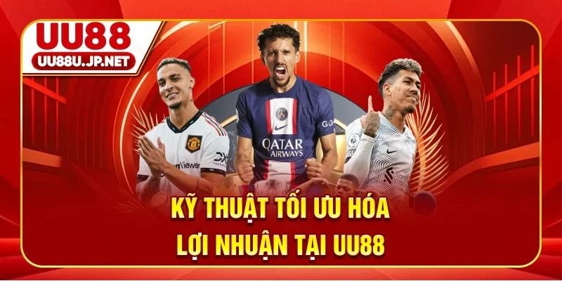 Kỹ thuật tối ưu hóa lợi nhuận tại UU88