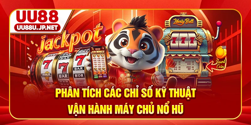 Phân tích các chỉ số kỹ thuật vận hành máy chủ nổ hũ