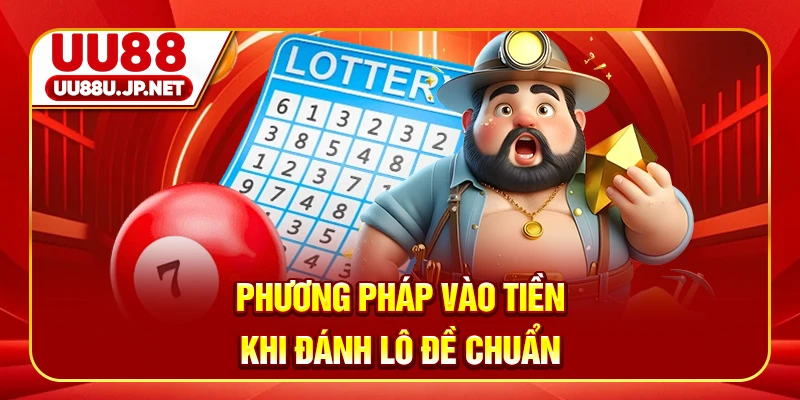 Phương pháp vào tiền khi đánh lô đề chuẩn