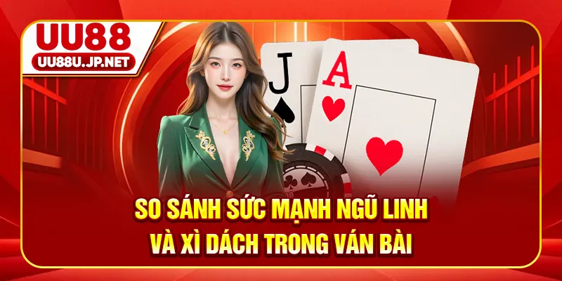 So sánh sức mạnh Ngũ linh và Xì Dách trong ván bài