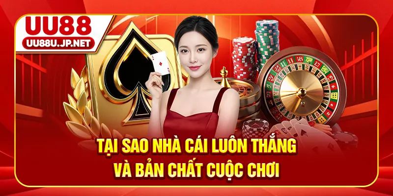 Tại sao nhà cái luôn thắng và bản chất cuộc chơi