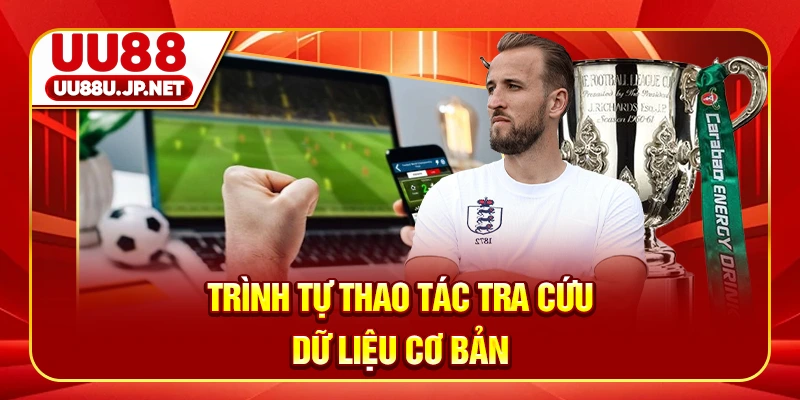 Trình tự thao tác tra cứu dữ liệu cơ bản