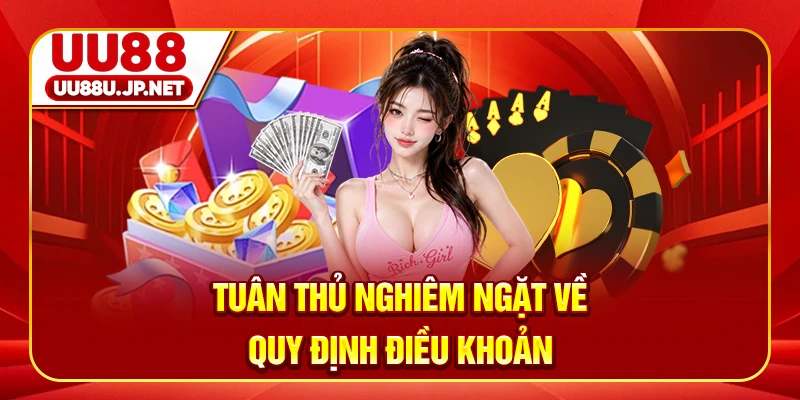 Tuân thủ nghiêm ngặt về quy định điều khoản