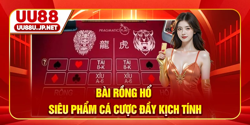 Bài rồng hổ - Siêu phẩm cá cược đầy kịch tính