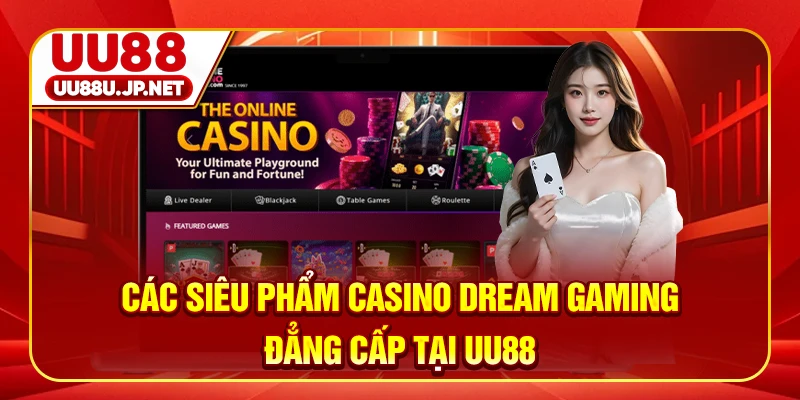 Các siêu phẩm casino Dream Gaming đẳng cấp tại UU88