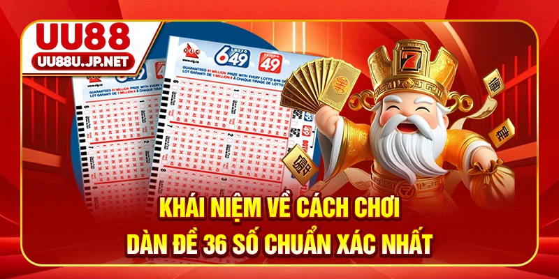 Khái niệm về cách chơi dàn đề 36 số chuẩn xác nhất