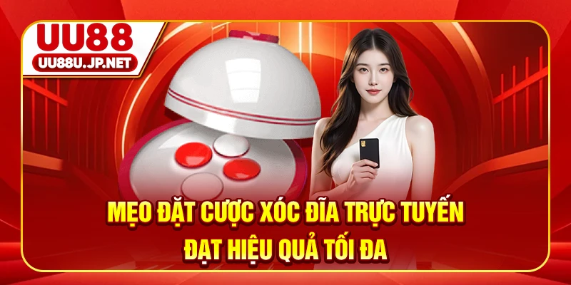 Mẹo đặt cược xóc đĩa trực tuyến đạt hiệu quả tối đa