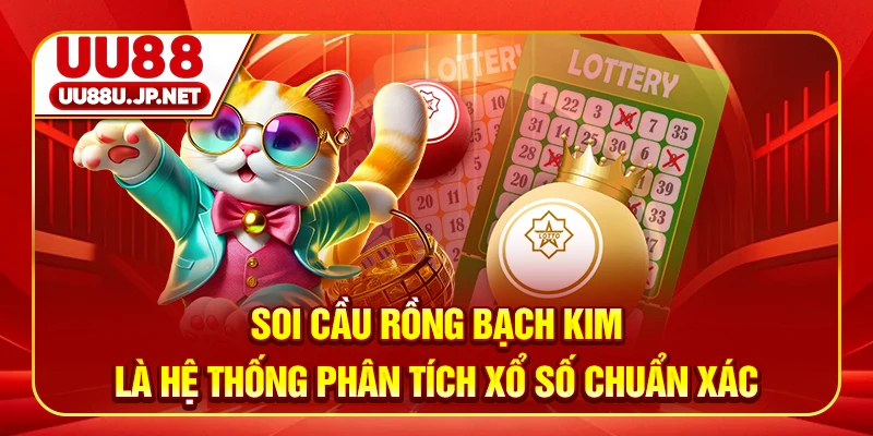 Soi cầu Rồng Bạch Kim là hệ thống phân tích xổ số chuẩn xác