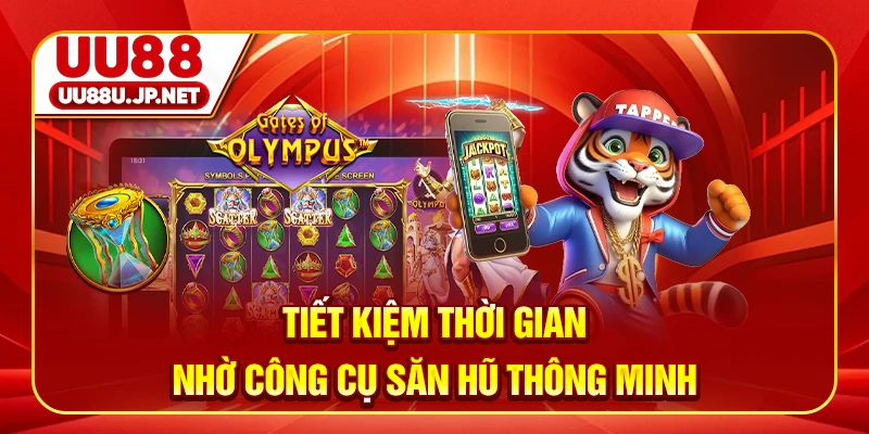 Tiết kiệm thời gian nhờ công cụ săn hũ thông minh