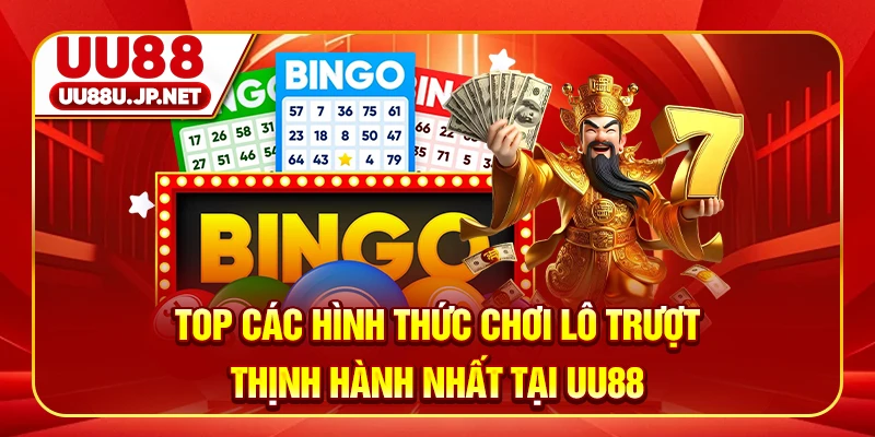 Top các hình thức chơi lô trượt thịnh hành nhất tại UU88