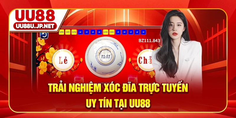 Trải nghiệm xóc đĩa trực tuyến uy tín tại UU88