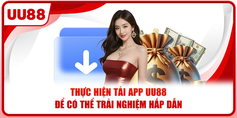 Thực hiện tải app UU88 để có thể trải nghiệm hấp dẫn