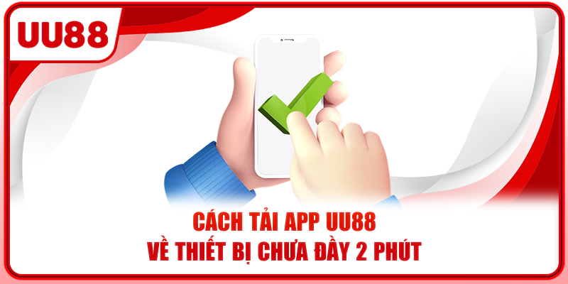 Cách tải app UU88 về thiết bị chưa đầy 2 phút