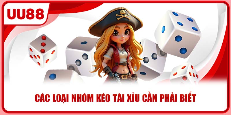 Các loại nhóm kéo tài xỉu cần phải biết