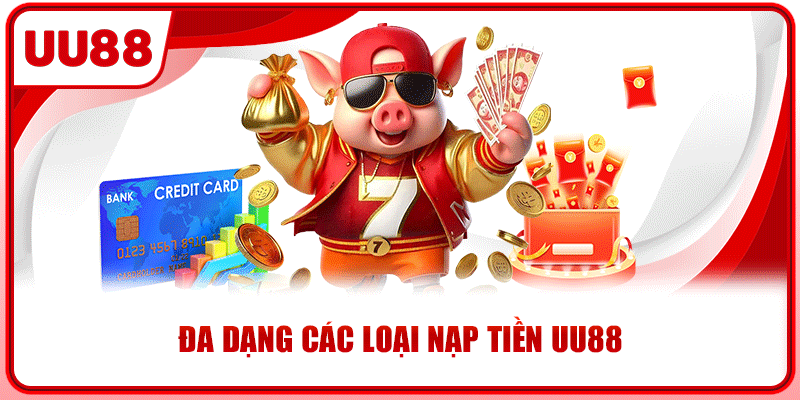 Đa dạng các loại nạp tiền UU88