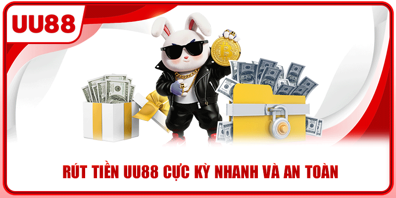Rút tiền UU88 cực kỳ nhanh và an toàn