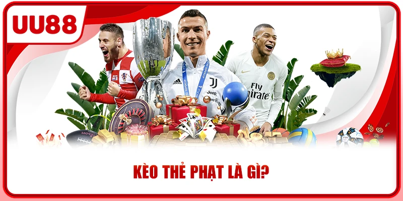 Kèo thẻ phạt là gì? Kèo thẻ phạt là gì?