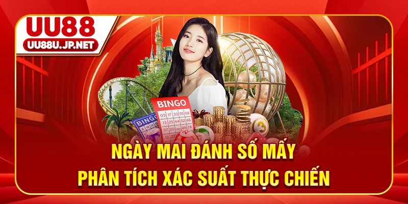 Ngày Mai Đánh Số Mấy? Phân Tích Xác Suất Thực Chiến