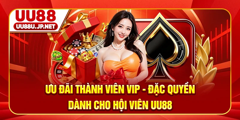Ưu Đãi Thành Viên VIP - Đặc Quyền Dành Cho Hội Viên UU88