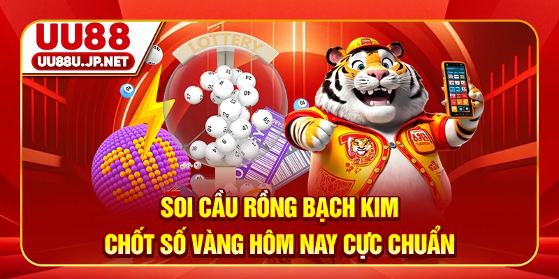Soi Cầu Rồng Bạch Kim Chốt Số Vàng Hôm Nay Cực Chuẩn